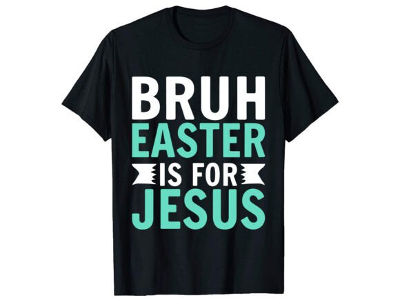 Bruh Easter Is for Jesus T-Shirt Design – Graphics & Freebies for Digital Sellers