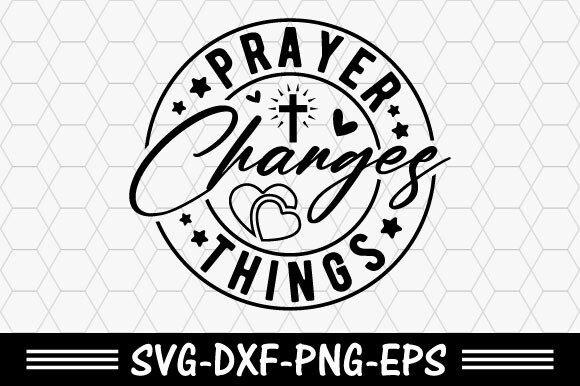 Christian SVG: Prayer Changes Things for T-Shirt Designs & Brand Graphics
