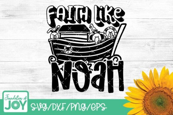 Faith Like Noah Svg, Christian Kids Graphics for T-Shirt Designs