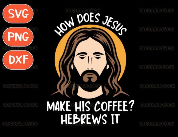 How Does Jesus Make Coffee Hebrews It – A T-Shirt Graphic Design for Bold Branding