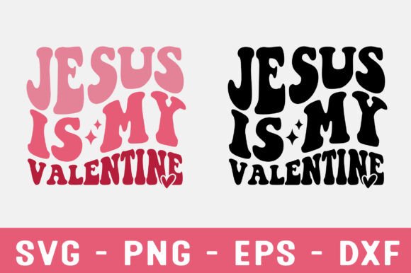 Jesus is My Valentine SVG for T-Shirt Designs & Graphics