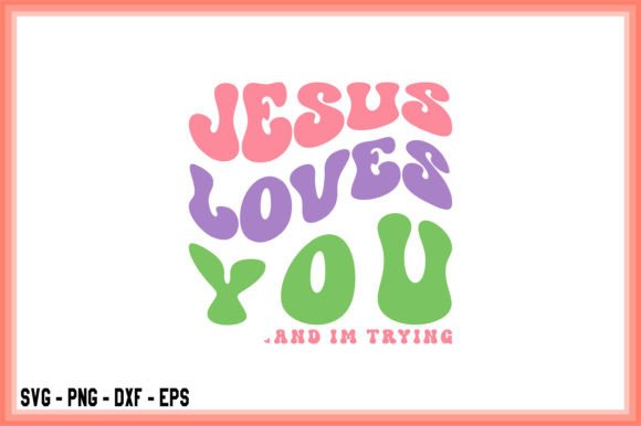 Jesus Loves You and I'm Trying Retro Graphics for T-Shirt Designs