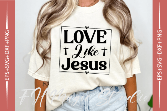 Love Like Jesus Christian Graphics for T-Shirt Designs