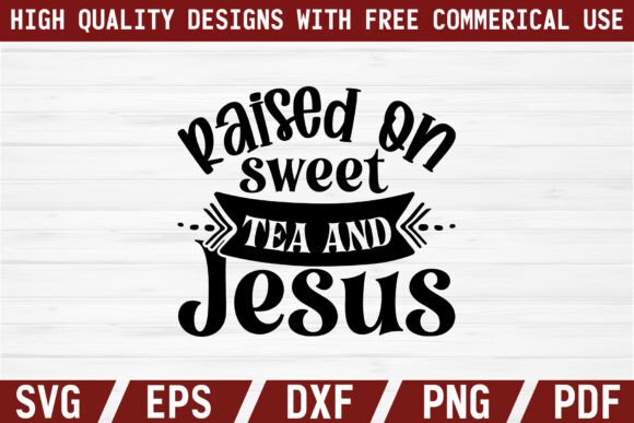 Raised on Sweet Tea and Jesus Craft SVG for T-Shirt Designs & Digital Graphics