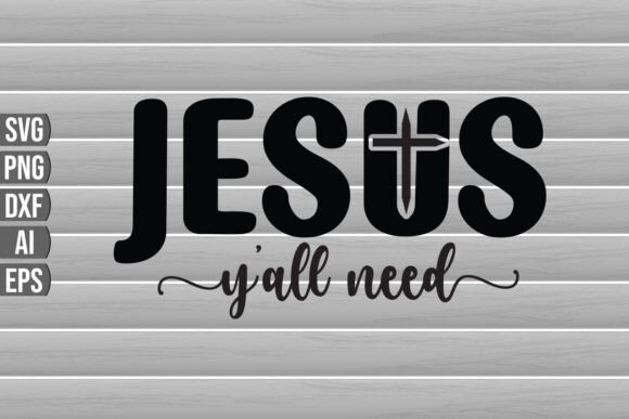 Ya ll Need Jesus SVG Graphics for T-Shirt Designs & Digital Products